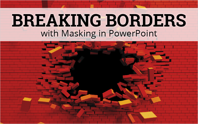 breaking-borders-with-masking-in-powerpoint