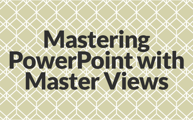 mastering-powerpoint-with-master-views